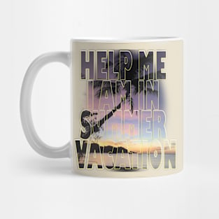 Help me I am in summer vacation. Mug